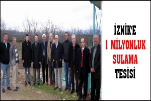 İZNİK'E 1 MİLYONLUK SULAMA TESİSİ