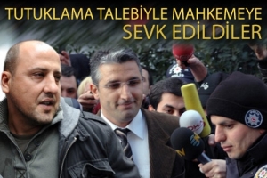 TUTUKLANMA TALEBİYLE MAHKEMEYE SEVK EDİLDİLER