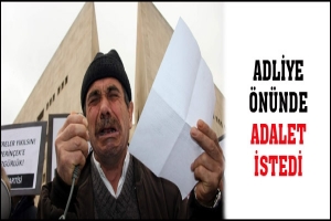 ADLİYE &Ouml;N&Uuml;NDE G&Ouml;ZYAŞLARI İ&Ccedil;İNDE ADALET İSTEDİ