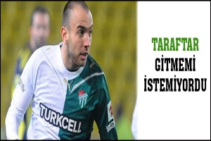 TARAFTAR GİTMEMİ İSTEMİYORDU