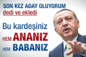 BAŞBAKAN SON KEZ ADAY OLUYOR