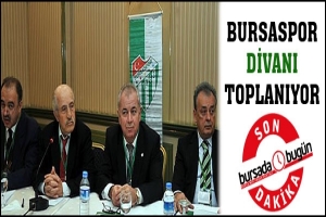 BURSASPOR'DA DİVAN TOPLANIYOR