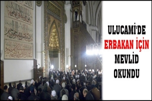 ULUCAMİ'DE ERBAKAN İ&Ccedil;İN MEVLİD OKUNDU