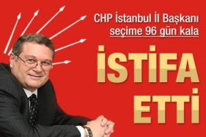 CHP İL BAŞKANI İSTİFA ETTİ