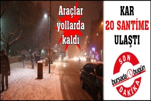 KAR 20 SANTİME ULAŞTI, ARA&Ccedil;LAR YOLDA KALDI