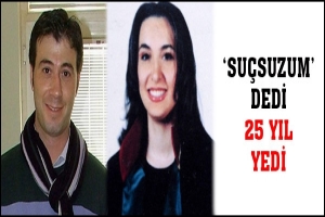 'SU&Ccedil;SUZUM' DEDİ, 25 YIL YEDİ
