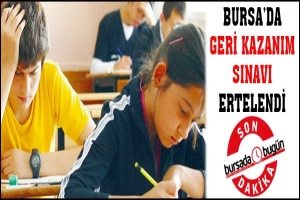 BURSA'DA GERİ KAZANIM SINAVI ERTELENDİ