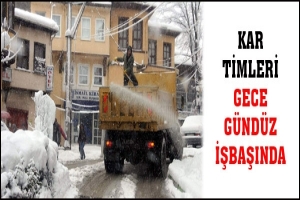 KAR TİMLERİ GECE G&Uuml;ND&Uuml;Z İŞBAŞINDA