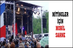 MİTİNGLER İ&Ccedil;İN MOBİL SAHNE