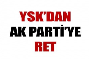 YSK'DAN AK PARTİ'YE RET