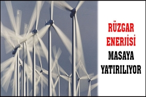 R&Uuml;ZGAR ENERJİSİ MASAYA YATIRILIYOR