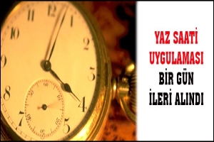 YAZ SAATİ UYGULAMASI BİR G&Uuml;N İLERİ ALINDI