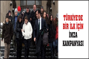 T&Uuml;RKİYE'DE BİR İLK İ&Ccedil;İN İMZA KAMPANYASI