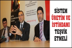 SİSTEM &Uuml;RETİM VE İSTİHDAMI TEŞVİK ETMELİ