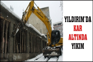 YILDIRIM BELEDİYESİ'NDEN KAR ALTINDA YIKIM