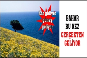 BAHAR BU KEZ GER&Ccedil;EKTEN GELİYOR