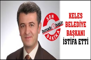 KELES BELEDİYE BAŞKANI İSTİFA ETTİ