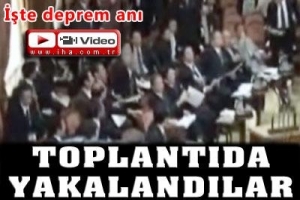DEPREME TOPLANTIDA B&Ouml;YLE YAKALANDILAR