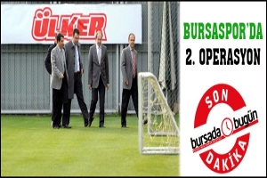 BURSASPOR'A İKİNCİ OPERASYON