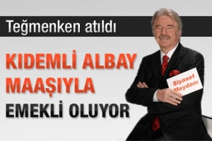 TEĞMENKEN ATILDI, KIDEMLİ ALBAYLIKTAN EMEKLİ OLACAK