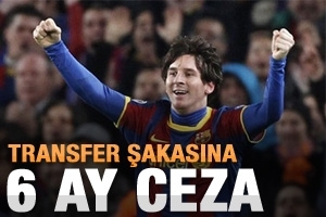 TRANSFER ŞAKASINA 6 AY CEZA