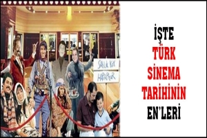 T&Uuml;RK SİNEMA TARİHİNİN EN'LERİ...
