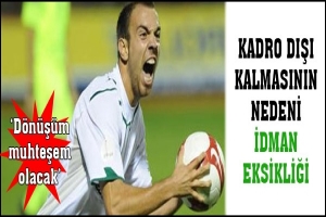 KADRO DIŞI KALMASININ NEDENİ İDMAN EKSİKLİĞİ