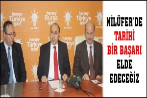 NİL&Uuml;FER'DE TARİHİ BİR BAŞARI ELDE EDECEĞİZ
