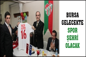 BURSA GELECEKTE SPOR ŞEHRİ OLACAK