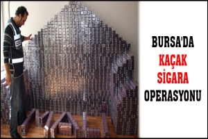 BURSA'DA KA&Ccedil;AK SİGARA OPERASYONU