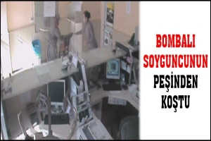 BOMBALI SOYGUNCUNUN PEŞİNDEN KOŞTU