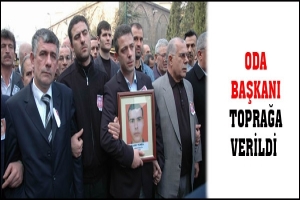 34 YAŞINDAKİ ODA BAŞKANI TOPRAĞA VERİLDİ