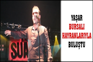 YAŞAR BURSALI HAYRANLARIYLA BULUŞTU
