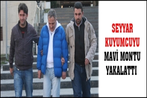 SEYYAR KUYUMCUYU MAVİ MONTU YAKALATTI