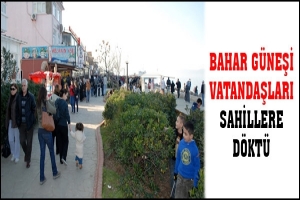 BAHAR G&Uuml;NEŞİ VATANDAŞLARI SAHİLLERE D&Ouml;KT&Uuml;