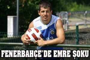 FENERBAH&Ccedil;E'DE EMRE ŞOKU
