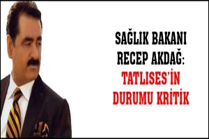 TATLISES'İN DURUMU KRİTİK