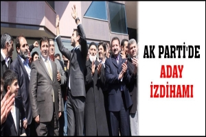 AK PARTİ'DE ADAY İZDİHAMI