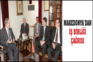 MAKEDONYA'DAN İŞ BİRLİĞİ &Ccedil;AĞRISI
