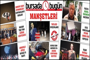 BURSA'DA 'BUG&Uuml;N'&Uuml;N MANŞETLERİ