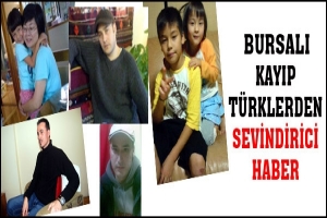 BURSALI KAYIP T&Uuml;RKLERDEN SEVİNDİRİCİ HABER