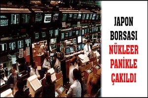 JAPON BORSASI N&Uuml;KLEER PANİKLE &Ccedil;AKILDI