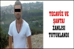 TECAV&Uuml;Z VE ŞANTAJ ZANLISI TUTUKLANDI