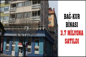 BAĞ-KUR BİNASI 3,7 MİLYONA SATILDI