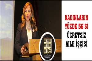 KADINLARIN Y&Uuml;ZDE 56'SI &Uuml;CRETSİZ AİLE İŞ&Ccedil;İSİ