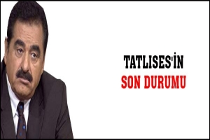 TATLISES'İN SON DURUMU