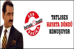 SON DAKİKA... TATLISES HAYATA D&Ouml;ND&Uuml;, KONUŞUYOR