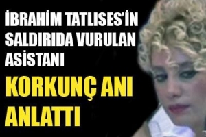 ASİSTANI O ANI ANLATTI