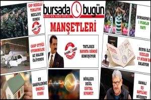 BURSA'DA 'BUG&Uuml;N'&Uuml;N &Ouml;NE &Ccedil;IKAN MANŞETLERİ