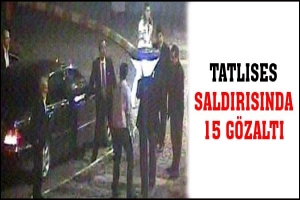 TATLISES SALDIRISINDA 15 G&Ouml;ZALTI